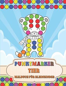 Punktmarker Tiere Malbuch für Kleinkinder: Dot Marker süße Tiere | Aktivitätsbuch für Kinder, Kleinkinder, Vorschule & Kindergarten