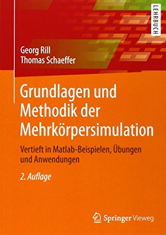 Grundlagen und Methodik der Mehrkörpersimulation. Vertieft in Matlab-Beispielen, Übungen und Anwendungen