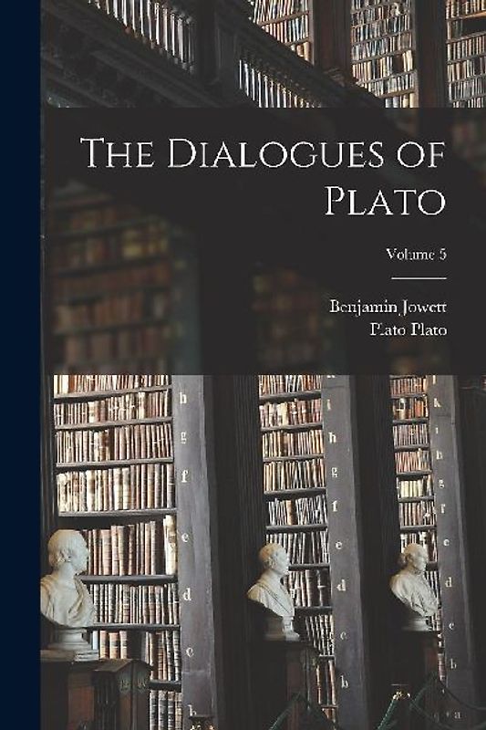 The Dialogues of Plato; Volume 5