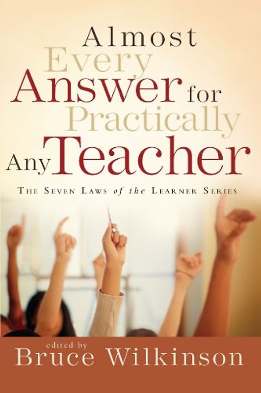 Almost Every Answer for Practically Any Teacher (Seven Laws of the Learner)