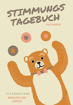 Stimmungstagebuch für Kinder-für bärenstarke Mädchen und Jungen: Tagebuch zum Erlernen der Achtsamkeit und Selbstreflexion. Achtsamkeitstagebuch für Kinder. Zum Ankreuzen und Ausfüllen.