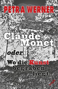 Claude Monet oder Wo die Kunst begraben liegt