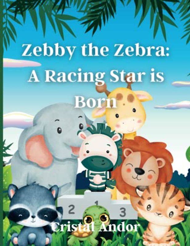 Zebby the Zebra: A Racing Star is Born: Fun Rhyming Books for Kids