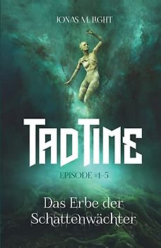 Das Erbe der Schattenwächter (Tad Time #1–5) (Tad Time Trilogie, Band 1)