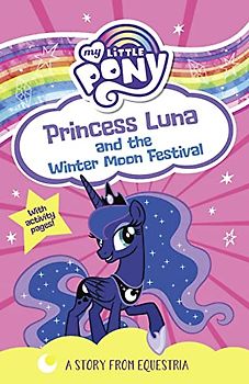 My Little Pony: Princess Luna and the Winter Moon Festival: From the children's book series for young readers – as seen on the hit TV show