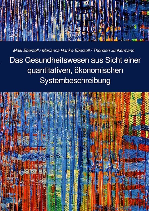 Berichte zu aktuellen, gesellschaftlichen Fragestellungen aus der... / Das Gesundheitswesen aus Sicht einer quantitativen, ökonomischen Systembeschreibung