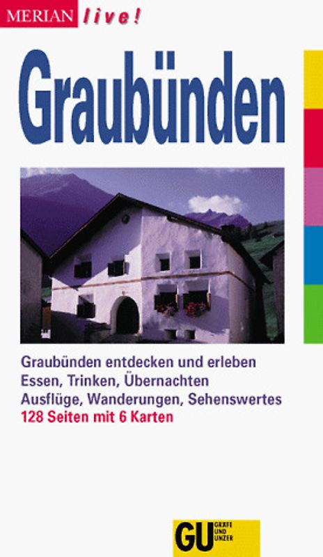 Graubünden. Graubünden entdecken und erleben. Essen, Trinken, Übernachten. Ausflüge, Wanderungen, Sehenswertes