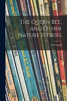 The Queen Bee, and Other Nature Stories