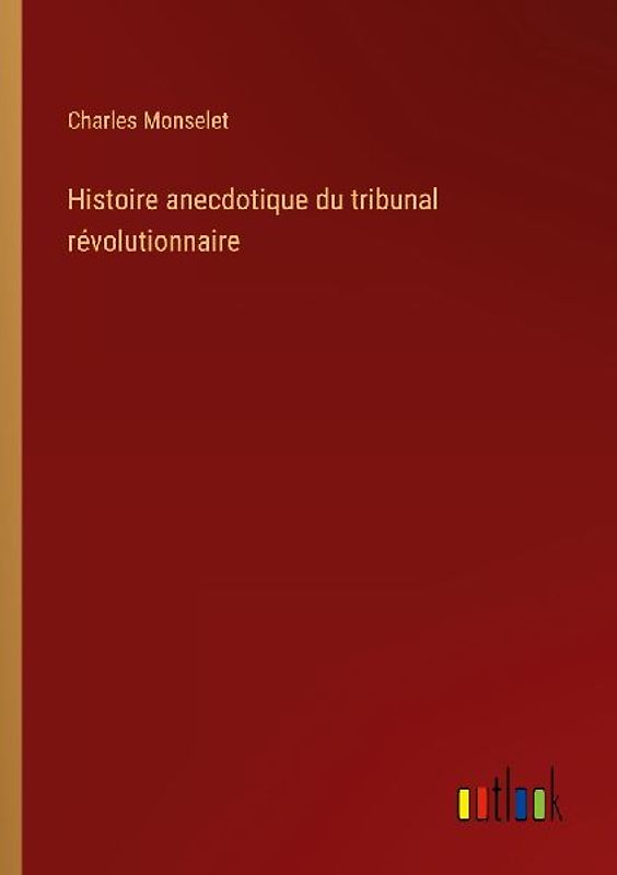 Histoire anecdotique du tribunal révolutionnaire
