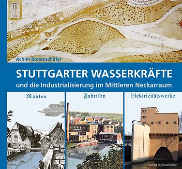 Stuttgarter Wasserkräfte und die Indus­tria­li­sierung im Mittleren Neckarraum