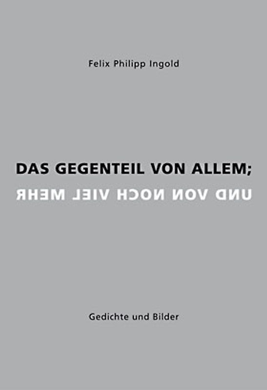 Das Gegenteil von allem; und von noch viel mehr