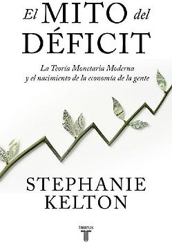 El mito del déficit: La teoría monetaria moderna y el nacimiento de la economía de la gente