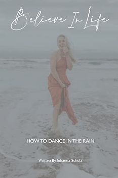 Believe in Life: How to dance in the rain
