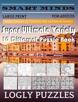 Smart Minds -Super Variety 10 Different Puzzle Games Book For Adults: Ultimate Variety Puzzles Large-Print Word Search, Word Maze .Word Spiral ... And Sudoku Easy , Medium And Hard volume19