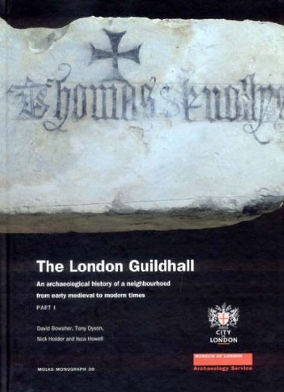 The London Guildhall: An Archaeological History of a Neighbourhood from Early Medieval to Modern Times. Part I (Molas Monograph)