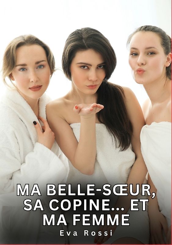 Ma belle-sœur, sa copine... Et ma femme