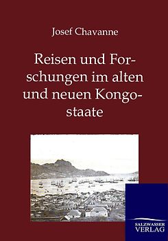 Reisen und Forschungen im alten und neuen Kongostaate