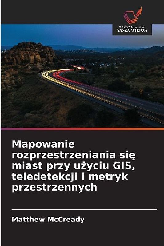 Mapowanie rozprzestrzeniania si¿ miast przy u¿yciu GIS, teledetekcji i metryk przestrzennych