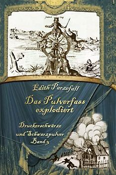 Das Pulverfass explodiert (Druckerschwärze und Schwarzpulver, Band 3)