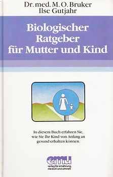 Biologischer Ratgeber für Mutter und Kind: Ihr Kind von Anfang an gesund erhalten können - Max Otto Bruker [Gebundene Ausgabe, 9. Auflage 1992]