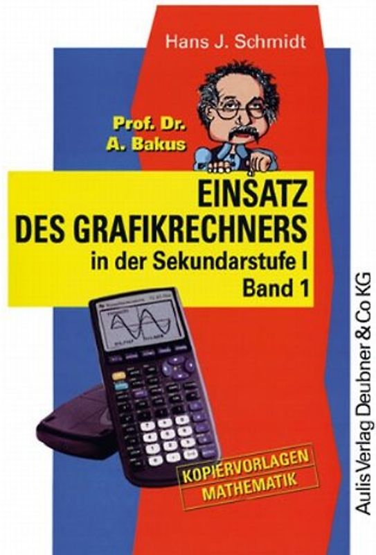 Kopiervorlagen Mathematik / Prof. Dr. A. Bakus Einsatz des Grafikrechners in der Sekundarstufe I- Band 1