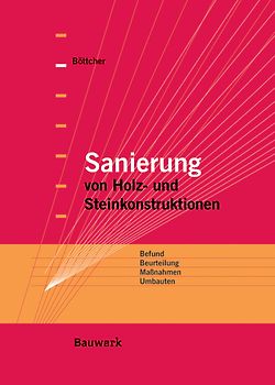 Sanierung von Holz- und Steinkonstruktionen. Befund, Beurteilung, Maßnahmen, Umbauten