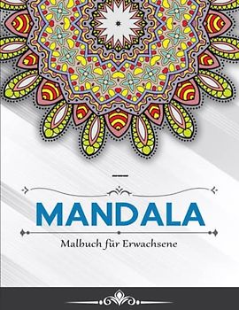 Mandala Malbuch für Erwachsene - Abbauen Von Stress: XXL Malbuch für Erwachsene zum Stressabbau & zum entspannen | PERFEKT FÜR ALLE FÄHIGKEITSSTUFEN