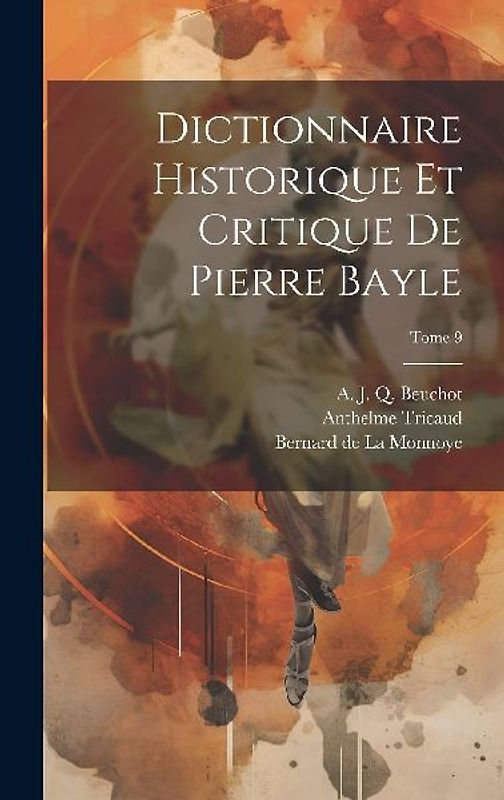 Dictionnaire historique et critique de Pierre Bayle; Tome 9
