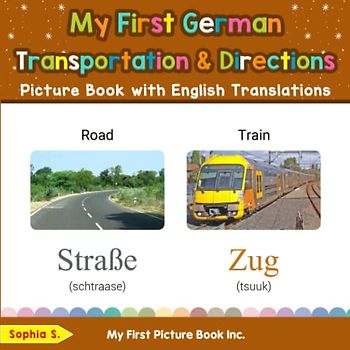 My First German Transportation & Directions Picture Book with English Translations (Teach & Learn Basic German words for Children, Band 12)
