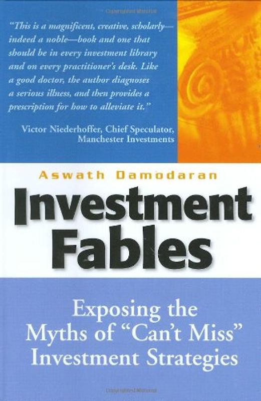 Investment Fables: Exposing the Myths of Can't Miss Investment Strategies (Financial Times Prentice Hall Books)