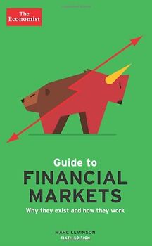 The Economist Guide to Financial Markets: Why They Exist and How They Work (Economist Books)