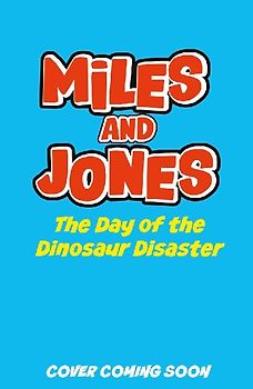 Miles and Jones: The Day of the Dinosaur Disaster
