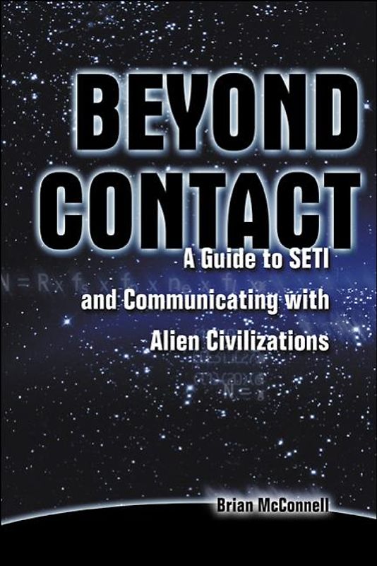 Beyond Contact. A Guide to SETI and Communicating with Alien Civilizations