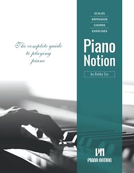 Scales Arpeggios Chords Exercises by Piano Notion: The complete guide to playing piano (Piano Notion Method / English)