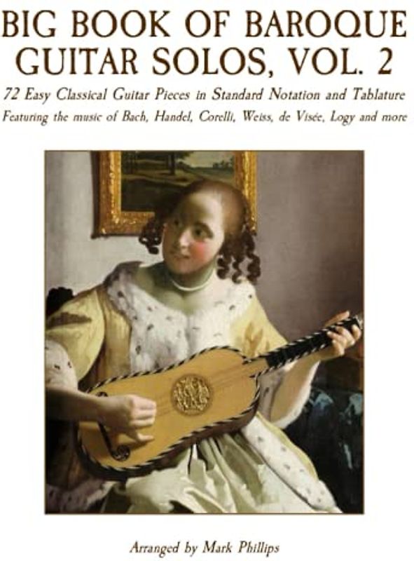 Big Book of Baroque Guitar Solos, Vol. 2: 72 Easy Classical Guitar Pieces in Standard Notation and Tablature, Featuring the music of Bach, Handel, Corelli, Weiss, de Visée, Logy and more