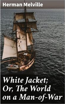 White Jacket; Or, The World on a Man-of-War