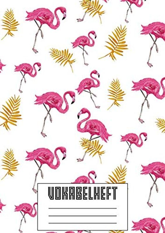 Vokabelheft: 3 Spalten A4 I XXL Edition "Flamingos" I 120 Seiten Vokabeltraining MIT LERNKONTROLLE I Für Fremdsprachen wie Französisch, Spanisch, ... I Für Grundschule, Ober- und Mittelstufe