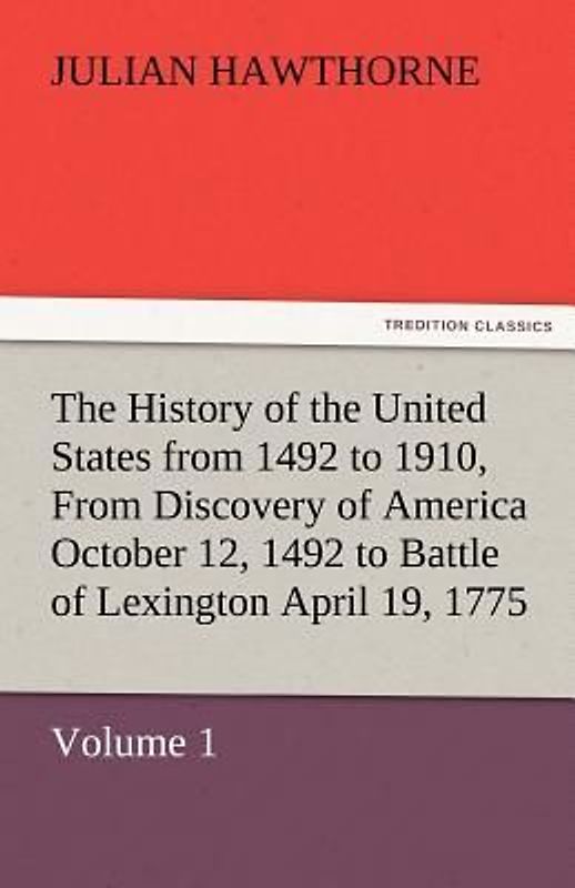 The History of the United States from 1492 to 1910, From Discovery of America October 12, 1492 to Battle of Lexington April 19, 1775