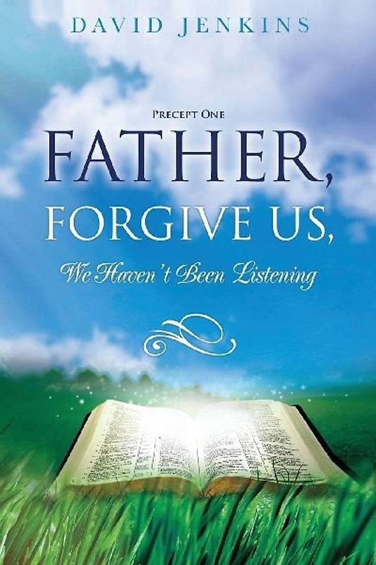 Precept one; Father, Forgive Us, We Haven't Been Listening