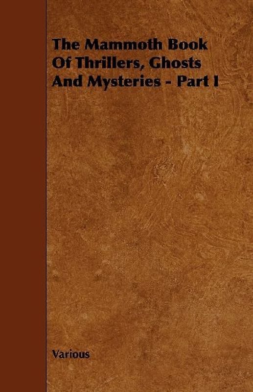 The Mammoth Book of Thrillers, Ghosts and Mysteries - Part I