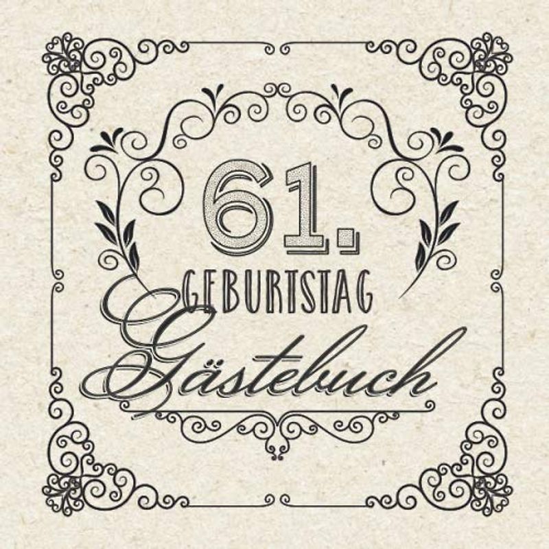 61. Geburtstag - Gästebuch: Vintage Deko zum 61.Geburtstag für Männer oder Frauen - 61 Jahre Geschenke & Retro Dekoration - Buch für Glückwünsche und Fotos der Gäste