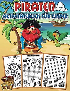 Piraten Aktivitätsbuch für Kinder: Ein lustiges Übungsbuch voller Lernaktivitäten: Zählspiele, Malen nach Zahlen, von Punkt zu Punkt, Labyrinthe, Wortsuche, Kreuzworträtsel und mehr!