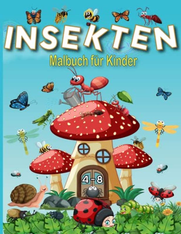 Insekten Malbuch für Kinder von 4-8 Jahren: Ausmalseiten mit verschiedenen Insekten: Marienkäfer, Bienen, Libellen, Spinnen, Kakerlaken...für Jungen und Mädchen.