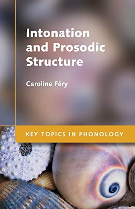 Intonation and Prosodic Structure (Key Topics in Phonology)