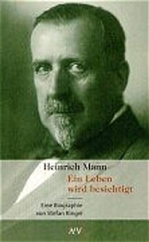 Heinrich Mann. Ein Leben wird besichtigt