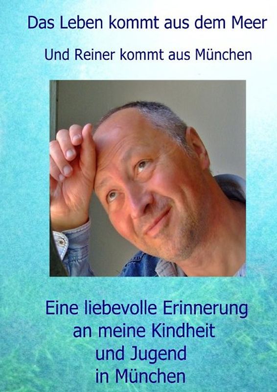 Das Leben kommt aus dem Meer und Reiner kommt aus München