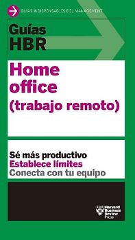 Guías Hbr: Home Office. Trabajo Remoto (HBR Guide to Remote Work Spanish Edition)