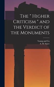 The " Higher Criticism " and the Verdict of the Monuments