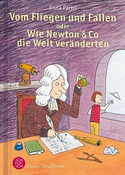 Vom Fliegen und Fallen oder Wie Newton & Co die Welt veränderten