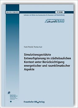 Simulationsgestützte Entwurfsplanung im städtebaulichen Kontext unter Berücksichtigung energetischer und raumklimatischer Aspekte. Abschlussbericht